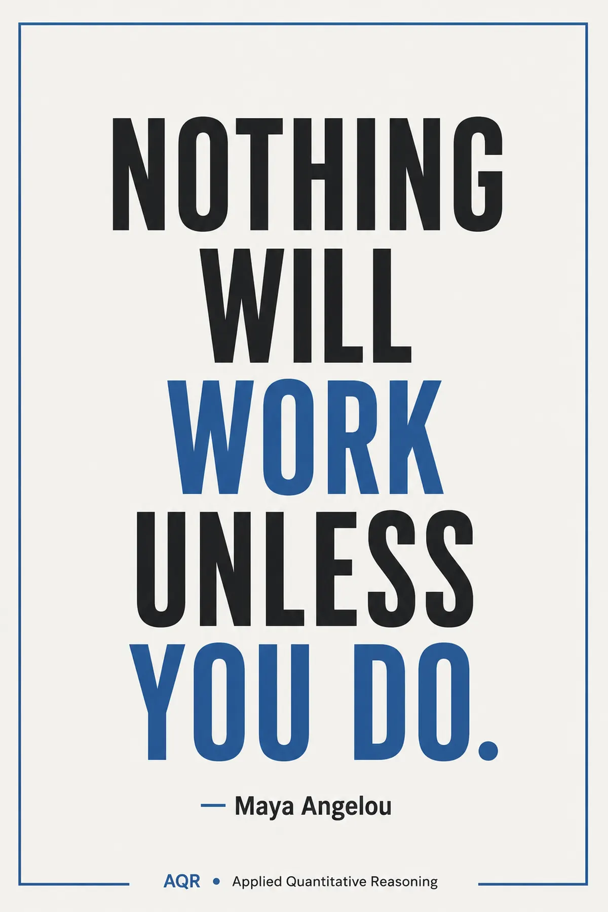 Classroom quotation poster: Maya Angelou, Nothing will work unless you do